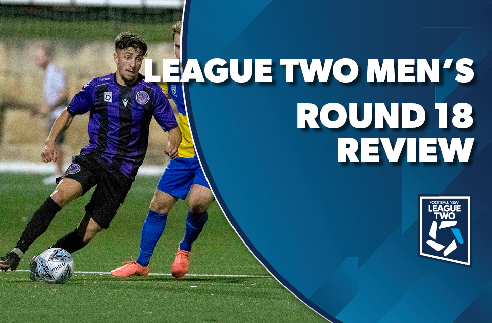 Round 18 Review – League Two Men’s – Football NSW